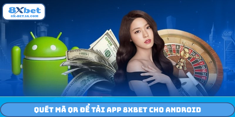 Quét mã QR để tải app 8Xbet cho Android