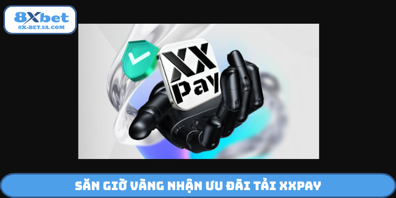 Săn giờ vàng nhận ưu đãi tải XXPay