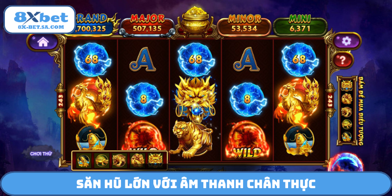 Săn hũ lớn với âm thanh chân thực