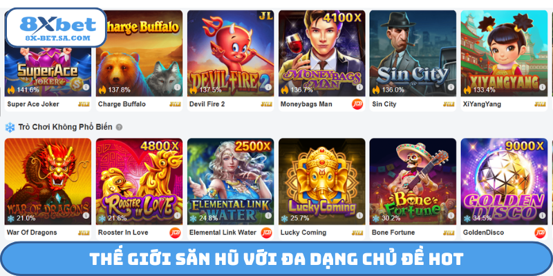 Thế giới săn hũ với đa dạng chủ đề hot